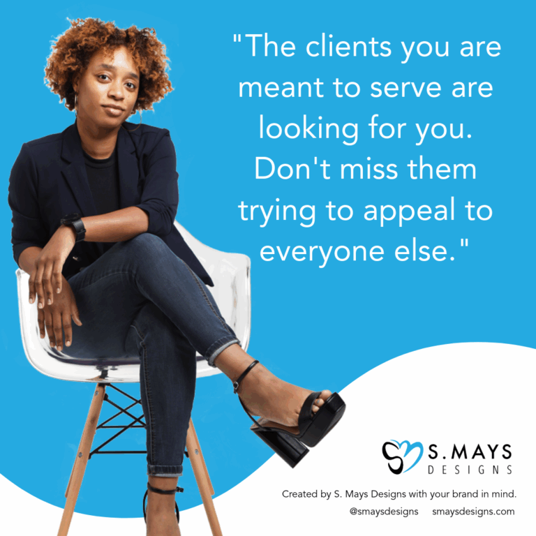 S. Mays Designs CEO Stephanie Mays with quote. "The clients you are meant to serve are looking for you. Don't miss them trying to appeal to everyone else."