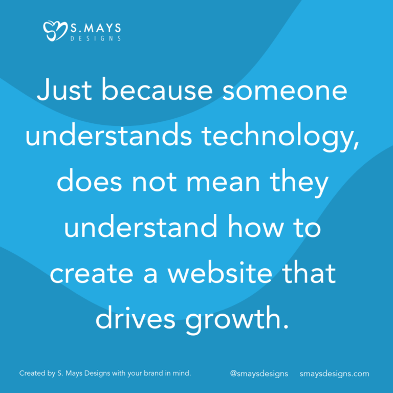 White text on blue background that says, "Just because someone understands technology, does not mean they understand how to create a website that drives growth"