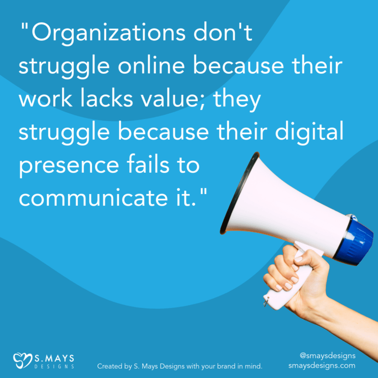 hand holding a white megaphone on a blue background with white text that reads, "Organizations don't struggle online because their work lacks value; they struggle because their digital presence fails to communicate it."